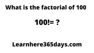 What is the factorial of 100